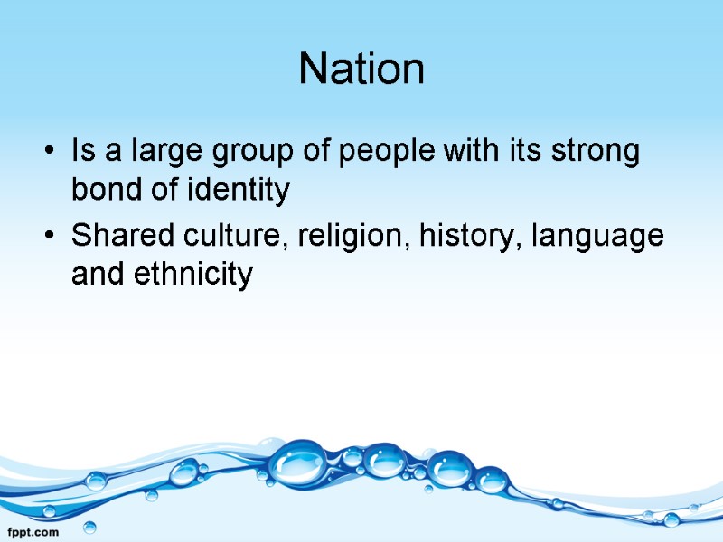 Nation  Is a large group of people with its strong bond of identity